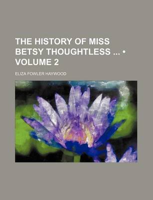 Book cover for The History of Miss Betsy Thoughtless (Volume 2)