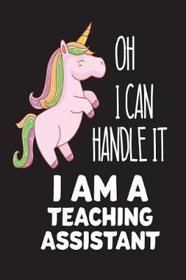 Book cover for Oh I Can Handle It I Am A Teaching Assistant