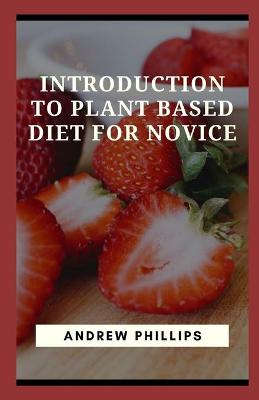 Book cover for Introduction To Plant Based Diet For Novice