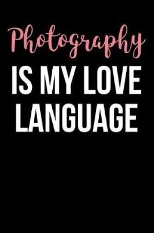 Cover of Photography Is My Love Language