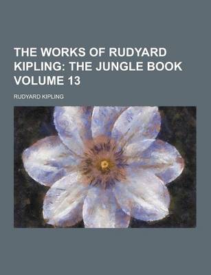 Book cover for The Works of Rudyard Kipling Volume 13