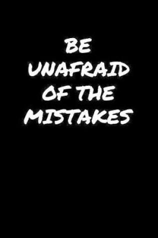 Cover of Be Unafraid Of The Mistakes