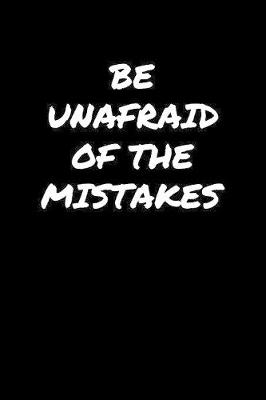 Book cover for Be Unafraid Of The Mistakes