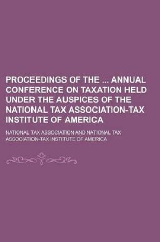 Cover of Proceedings of the Annual Conference on Taxation Held Under the Auspices of the National Tax Association-Tax Institute of America