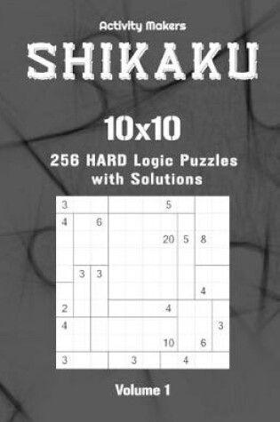 Cover of SHIKAKU - 10x10 - 256 Hard Logic Puzzles - Volume 1