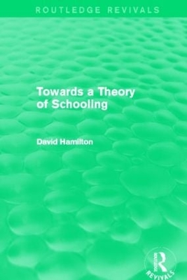 Book cover for Towards a Theory of Schooling (Routledge Revivals)