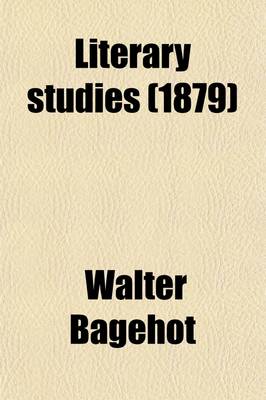 Book cover for Literary Studies; Edward Gibbon (1856) Bishop Butler (1854) Sterne and Thackeray (1864) the Waverley Novels (1858) Charles Dickens (L858)