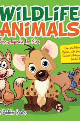 Cover of Wildlife Animals Encyclopedia for Kids - Dogs and Felines (Wolves, Hyenas, Wild Dogs and More) - Children's Biological Science of Wildlife Books