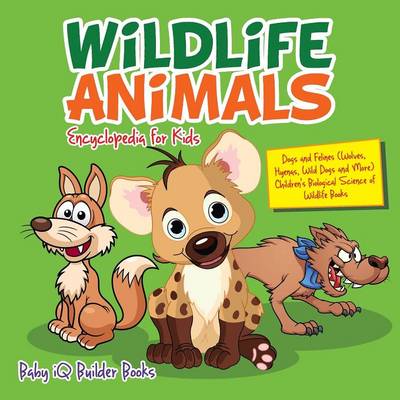 Book cover for Wildlife Animals Encyclopedia for Kids - Dogs and Felines (Wolves, Hyenas, Wild Dogs and More) - Children's Biological Science of Wildlife Books