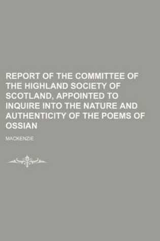 Cover of Report of the Committee of the Highland Society of Scotland, Appointed to Inquire Into the Nature and Authenticity of the Poems of Ossian