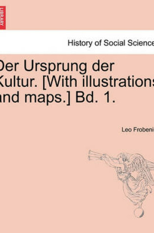 Cover of Der Ursprung Der Kultur. [With Illustrations and Maps.] Bd. 1.