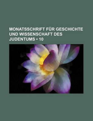 Book cover for Monatsschrift Fur Geschichte Und Wissenschaft Des Judentums (10)