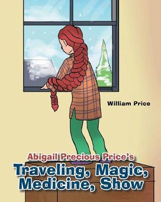 Book cover for Abigail Precious Price's Traveling, Magic, Medicine, Show