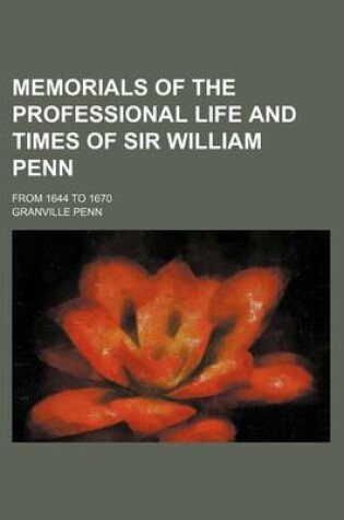 Cover of Memorials of the Professional Life and Times of Sir William Penn Volume 2; From 1644 to 1670