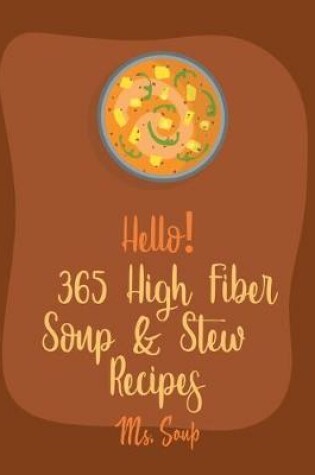 Cover of Hello! 365 High Fiber Soup & Stew Recipes