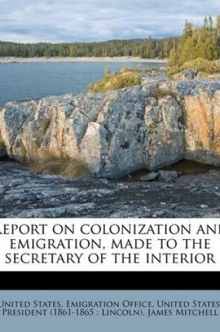 Cover of Report on Colonization and Emigration, Made to the Secretary of the Interior