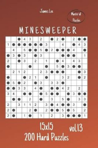 Cover of Master of Puzzles - Minesweeper 200 Hard Puzzles 15x15 vol.13