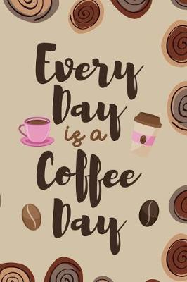 Book cover for Every Day Is A Coffee Day