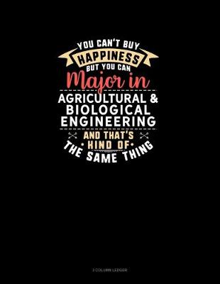 Cover of You Can't Buy Happiness But You Can Major In Agricultural & Biological Engineering and That's Kind Of The Same Thing