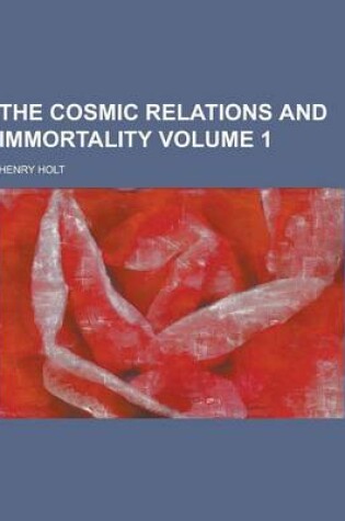 Cover of The Cosmic Relations and Immortality Volume 1