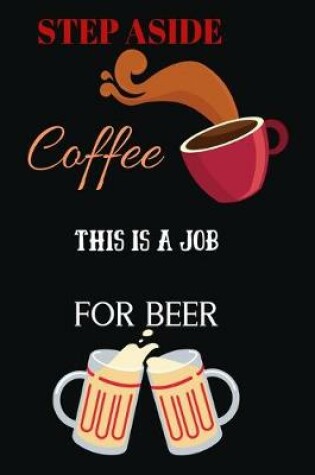 Cover of Step Aside Coffee This Is a Job for Beer