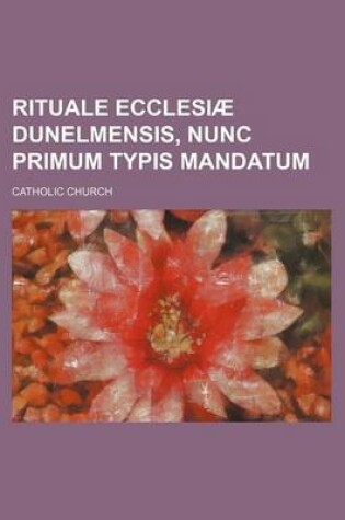 Cover of Rituale Ecclesiae Dunelmensis, Nunc Primum Typis Mandatum