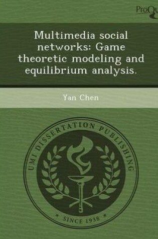 Cover of Multimedia Social Networks: Game Theoretic Modeling and Equilibrium Analysis