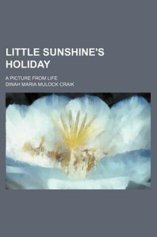 Cover of Little Sunshine's Holiday; A Picture from Life