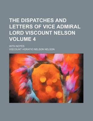 Book cover for The Dispatches and Letters of Vice Admiral Lord Viscount Nelson Volume 4; With Notes