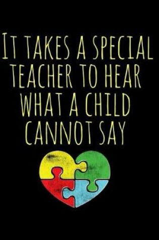 Cover of It Takes a Special Teacher to Hear What a Child Cannot Say