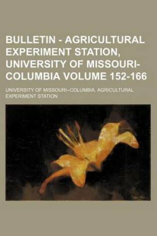 Cover of Bulletin - Agricultural Experiment Station, University of Missouri-Columbia Volume 152-166