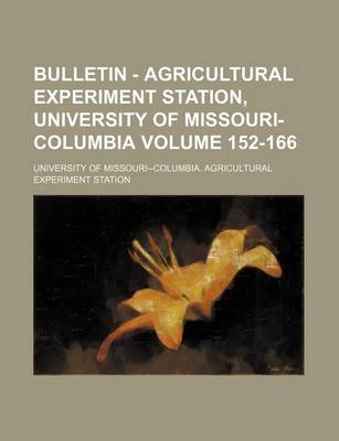 Book cover for Bulletin - Agricultural Experiment Station, University of Missouri-Columbia Volume 152-166