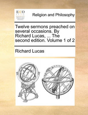 Book cover for Twelve Sermons Preached on Several Occasions. by Richard Lucas, ... the Second Edition. Volume 1 of 2