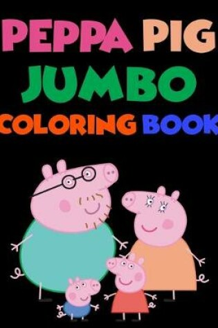 Cover of Peppa Pig Jumbo Coloring Book