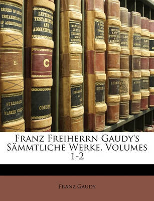 Book cover for Franz Freiherrn Gaudy's Sammtliche Werke, Volumes 1-2