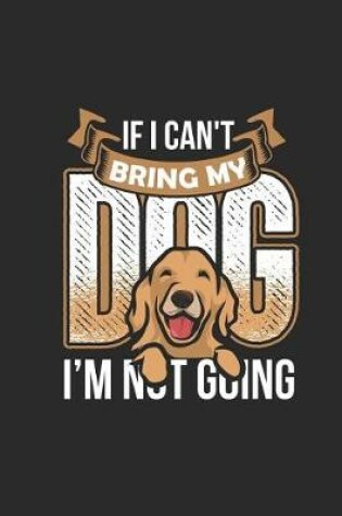 Cover of If I Can't Bring My Dog I'm Not Going