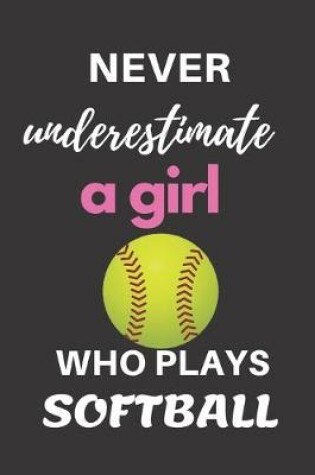 Cover of Never underestimate a girl who play Softball