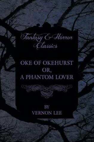 Cover of Oke of Okehurst - Or, a Phantom Lover