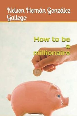 Cover of How to be a millionaire