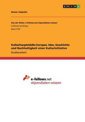 Book cover for Kulturhauptstadte Europas. Idee, Geschichte und Nachhaltigkeit einer Kulturinitiative