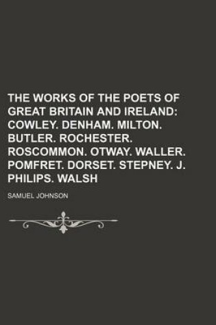 Cover of The Works of the Poets of Great Britain and Ireland; Cowley. Denham. Milton. Butler. Rochester. Roscommon. Otway. Waller. Pomfret. Dorset. Stepney. J. Philips. Walsh