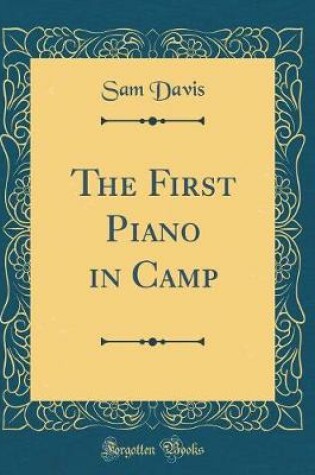 Cover of The First Piano in Camp (Classic Reprint)