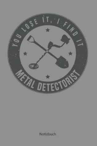 Cover of You lose it, I find it - Metal Detectorist