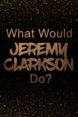 Book cover for What Would Jeremy Clarkson Do?