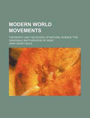 Book cover for Modern World Movements; Theosophy and the School of Natural Science the Venerable Brotherhood of India,