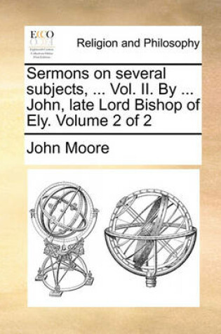 Cover of Sermons on Several Subjects, ... Vol. II. by ... John, Late Lord Bishop of Ely. Volume 2 of 2