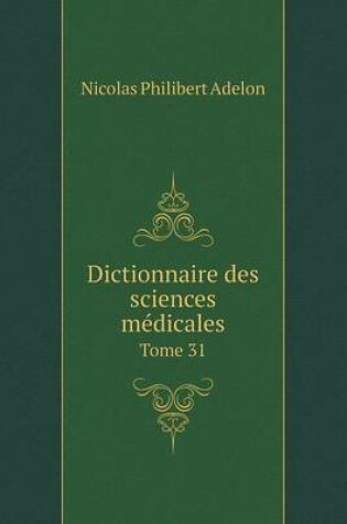 Cover of Dictionnaire des sciences médicales Tome 31