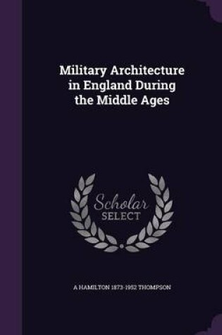 Cover of Military Architecture in England During the Middle Ages