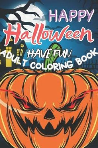 Cover of Happy Halloween Have Fun Adult Coloring Book