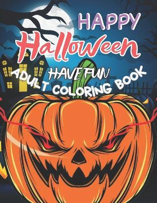 Book cover for Happy Halloween Have Fun Adult Coloring Book